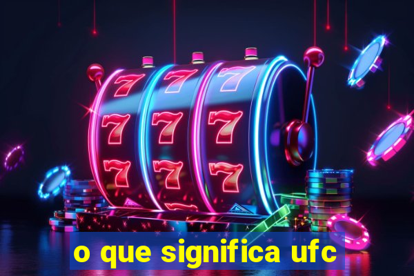 o que significa ufc